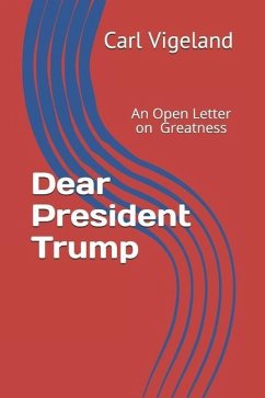 Dear President Trump: An Open Letter on Greatness - Vigeland, Carl