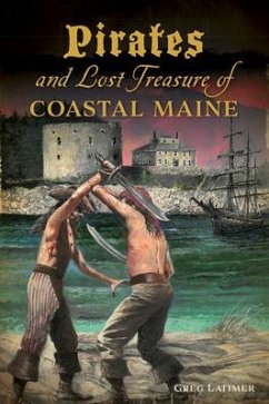 Pirates and Lost Treasure of Coastal Maine - Latimer, Greg