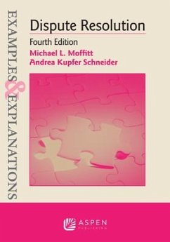 Examples & Explanations for Dispute Resolution - Moffitt, Michael L; Schneider, Andrea Kupfer