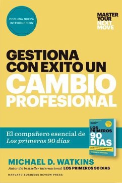 Gestiona Con Éxito Un Cambio Profesional (Master Your Next Move Spanish Edition) - Watkins, Michael D