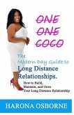 One One Coco The Modern Day Guide to Long Distance Relationships: How to Build, Maintain, and Grow Your Long Distance Relationship
