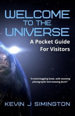 Welcome To The Universe: A Pocket Guide For Visitors - Simington, Kevin J.