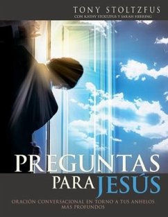 Preguntas para Jesús: Oración conversacional en torno a tus anhelos más profundos - Stoltzfus, Kathy Smith; Herring, Sarah; Stoltzfus, Tony