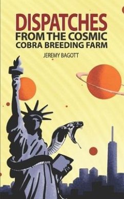 Dispatches from the Cosmic Cobra Breeding Farm - Bagott, Jeremy