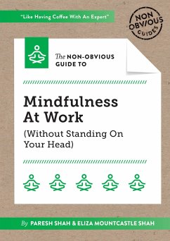 The Non-Obvious Guide to Mindfulness at Work (Without Standing on Your Head) - Shah, Paresh; Shah, Eliza