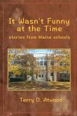 It Wasn't Funny at the Time Stories from Maine Schools