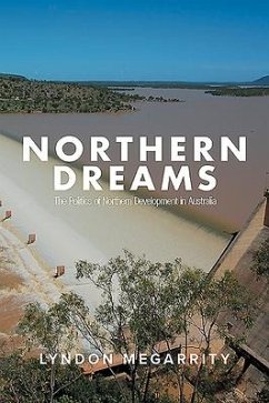 Northern Dreams: The Politics of Northern Development in Australia - Megarrity, Lyndon