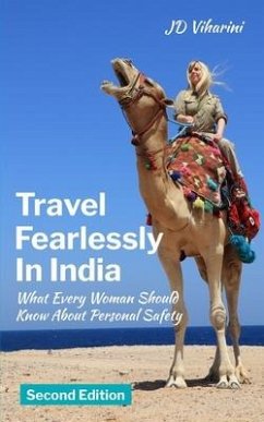 Travel Fearlessly in India: What Every Woman Should Know About Personal Safety - Viharini, Jd