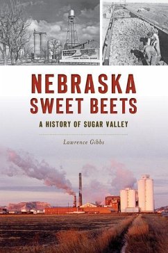 Nebraska Sweet Beets: A History of Sugar Valley - Gibbs, Lawrence