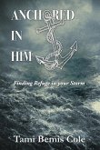 Anchored in Him: Finding Refuge in your Storm