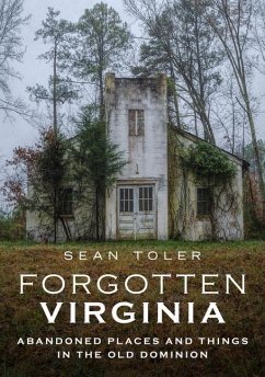 Forgotten Virginia: Abandoned Places and Things in the Old Dominion - Toler, Sean