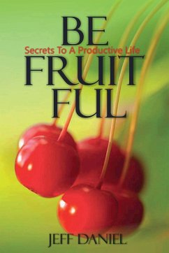 Be Fruitful - Secret To A Productive Life - Daniel, Jeff