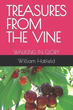 Treasures from the Vine: Walking in Glory - Hatfield, William Roy