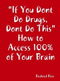 &quote;If You Dont Do Drugs, Dont Do This&quote; How to Access 100%% of Your Brain