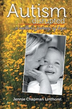 Autism disrupted: ...a mother's journey of hope - Linthorst, Jennie Chapman