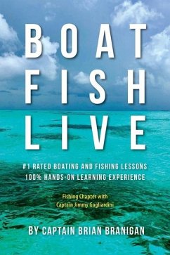 Boat Fish Live: #1 Rated Boating and Fishing Lessons, 100% Hands-On Experience - Branigan, Brian J.