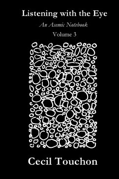 Listening with the Eye - An Asemic Notebook - Volume 3 - Touchon, Cecil