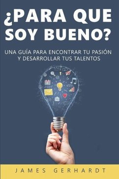 ¿Para que soy bueno?: Una guía para encontrar tu pasión y desarrollar tus talentos - Christian, G