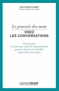 Osez les conversations: Ou comment les nouveaux outils de communication peuvent devenir de véritables espaces de conversation - Villemot, Guillaume