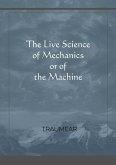 The Live Science of Mechanics, or of the Machine