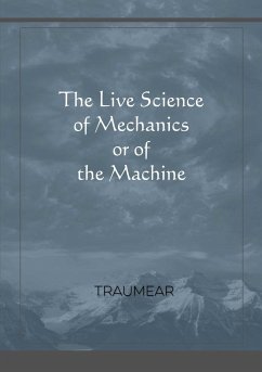 The Live Science of Mechanics, or of the Machine - Traumear