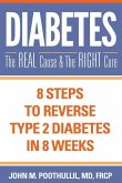 Diabetes: The Real Cause and the Right Cure: 8 Steps to Reverse Type 2 Diabetes in 8 Weeks