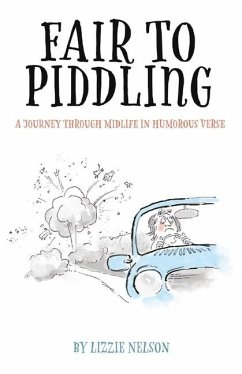 Fair to Piddling: A Journey Through Midlife in Humorous Verse - Nelson, Lizzie