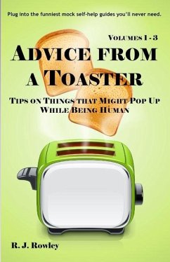 Advice from a Toaster: Volumes 1-3 - Rowley, R. J.