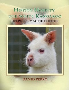 Hippity Hoppity The White Kangaroo Helps His Magpie Friend - Perry, David F. R.