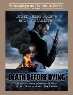 Death Before Dying: An Action Thriller Movie Script About a Hero Fighting Modern Day Pirates - Godawa, Brian James; Sullivan, John