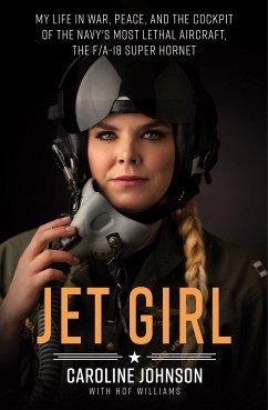 Jet Girl: My Life in War, Peace, and the Cockpit of the Navy's Most Lethal Aircraft, the F/A-18 Super Hornet - Johnson, Caroline; Williams, Hof