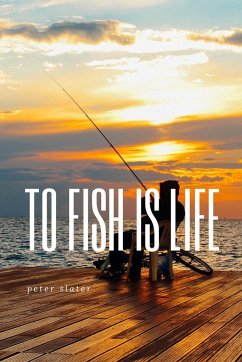 to fish is life - Slater, Peter