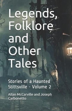 Legends, Folklore and Other Tales: Stories of a Haunted Stittsville - Volume 2 - Carbonneto, Joseph; Joseph Carbonetto, Allan McCarville and