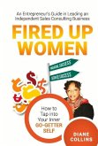 Fired Up Women: An Entrepreneur's Guide in Leading an Independent Sales Consulting Business