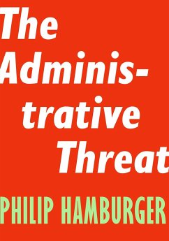The Administrative Threat - Hamburger, Philip