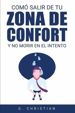 Cómo salir de tu zona de confort y no morir en el intento - Christian, G.