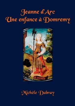 JEANNE D'ARC UNE ENFANCE A DOMREMY - Dubray, Michele