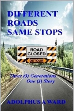 Different Roads Same Stops: Three (3) Generations One (1) Story - Ward, Adolphus Ambrose