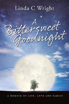 A Bittersweet Goodnight: A Memoir of Life, Love and Family - Wright, Linda C.