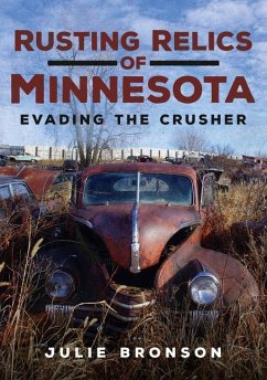 Rusting Relics of Minnesota: Evading the Crusher - Bronson, Julie