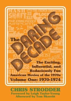 The Daring Decade [Volume One, 1970-1974]: The Exciting, Influential, and Bodaciously Fun American Movies of the 1970s