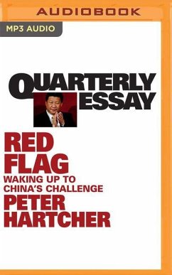 Quarterly Essay 76: Red Flag: Waking Up to China's Challenge - Hartcher, Peter