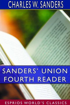 Sanders' Union Fourth Reader (Esprios Classics) - Sanders, Charles W.