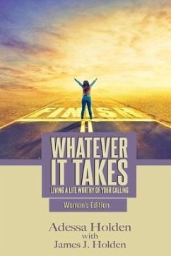 Whatever It Takes: Living A Life Worthy Of Your Calling - Women's Edition - Holden, James J.; Holden, Adessa