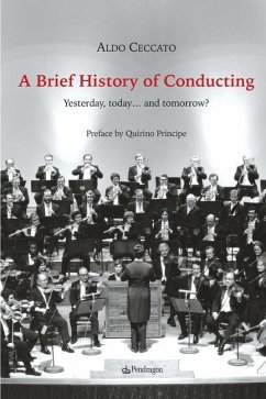 A Brief History of Conducting: Yesterday, today... and tomorrow? - Ceccato, Aldo