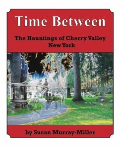 Time Between: The Hauntings of Cherry Valley New York - Murray-Miller, Susan