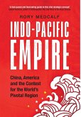 Indo-Pacific Empire: China, America and the Contest for the World's Pivotal Region