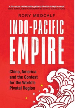 Indo-Pacific Empire - Medcalf, Rory (Head, National Security College)