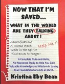 Now That I'm Saved... What in the World Are They Talking About!: A Complete Nuts-and-Bolts, No-Nonsense Study to Help You Gain Valuable Knowledge and