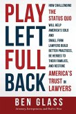 Play Left Fullback: How Challenging the Status Quo Will Help America's Solo and Small Firm Lawyers Build Better Practices, Be Heroes to Th